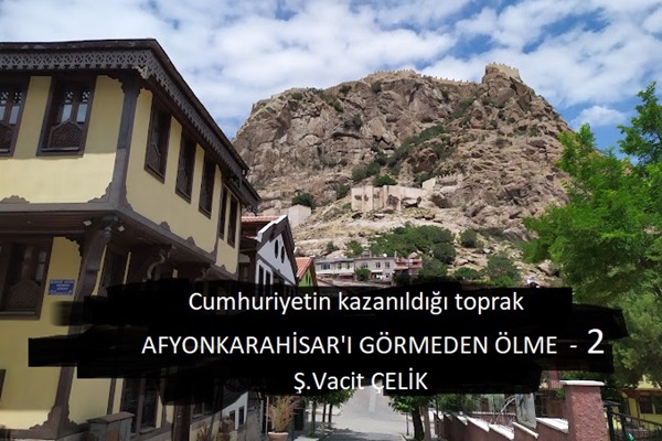 Afyonkarahisar’ı Görmeden Ölme