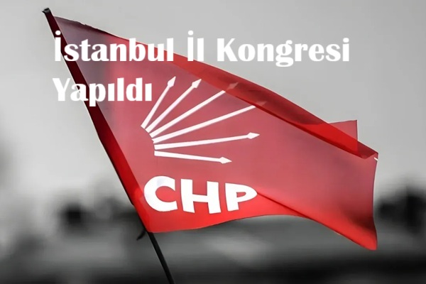 CHP İstanbul il kongresi yapıldı