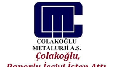 Çolakoğlu Raporlu İşçiyi İşten Attı